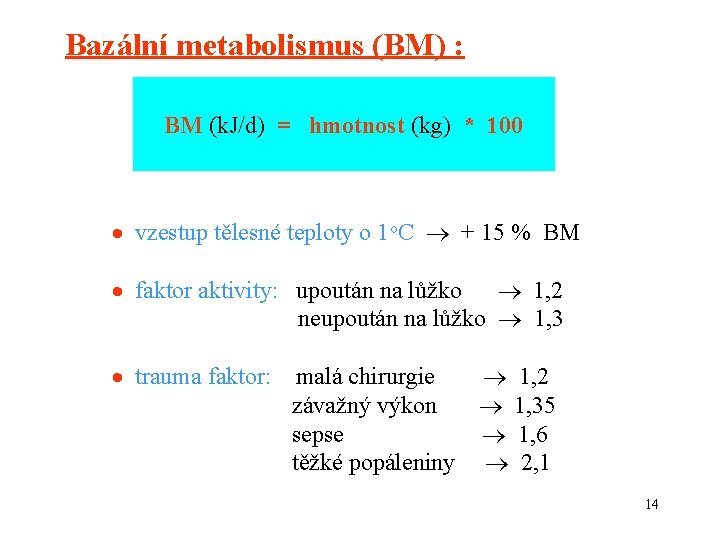 Bazální metabolismus (BM) : BM (k. J/d) = hmotnost (kg) * 100 vzestup tělesné