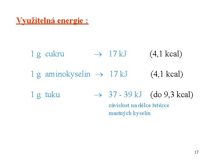 Využitelná energie : 17 k. J (4, 1 kcal) 1 g aminokyselin 17 k.