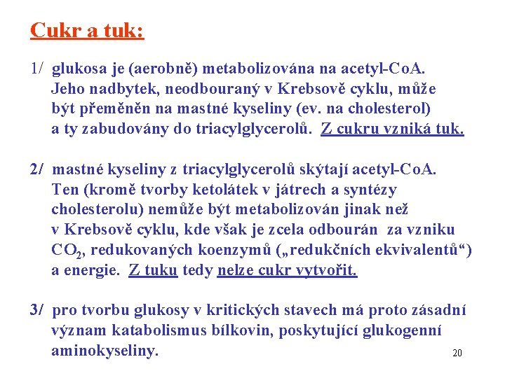 Cukr a tuk: 1/ glukosa je (aerobně) metabolizována na acetyl-Co. A. Jeho nadbytek, neodbouraný