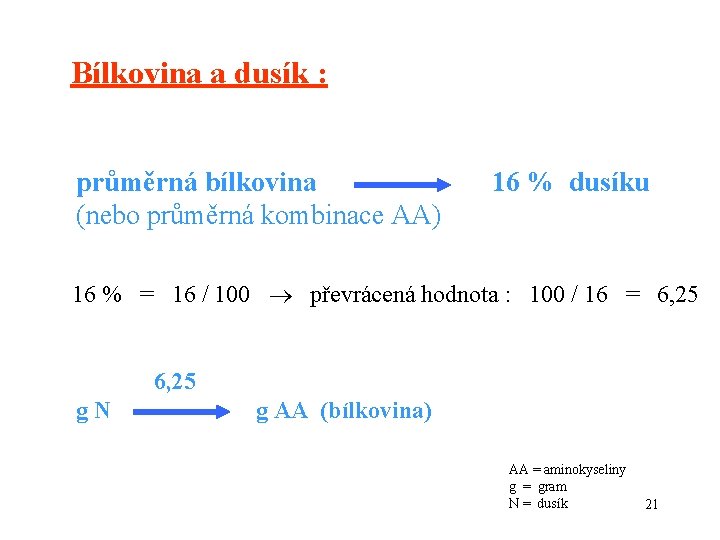 Bílkovina a dusík : průměrná bílkovina (nebo průměrná kombinace AA) 16 % dusíku 16