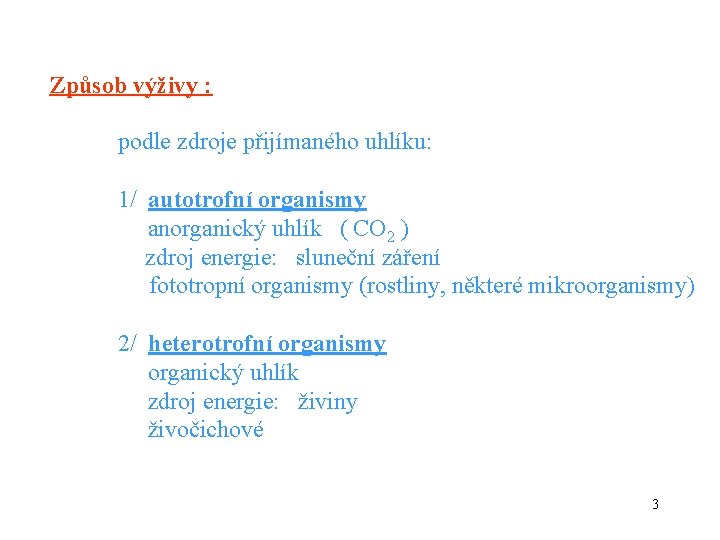 Způsob výživy : podle zdroje přijímaného uhlíku: 1/ autotrofní organismy anorganický uhlík ( CO