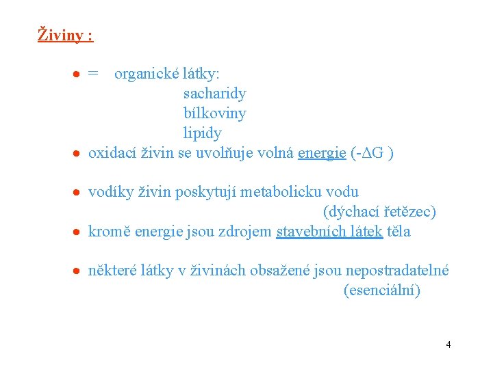 Živiny : = organické látky: sacharidy bílkoviny lipidy oxidací živin se uvolňuje volná energie