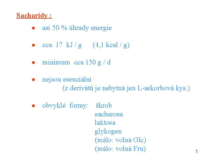 Sacharidy : asi 50 % úhrady energie cca 17 k. J / g minimum