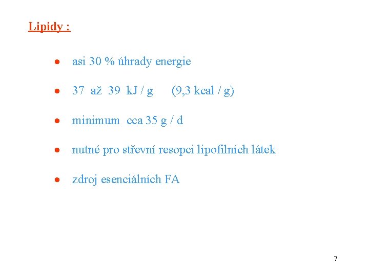 Lipidy : asi 30 % úhrady energie 37 až 39 k. J / g