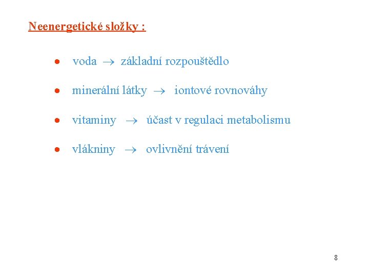 Neenergetické složky : voda základní rozpouštědlo minerální látky iontové rovnováhy vitaminy účast v regulaci