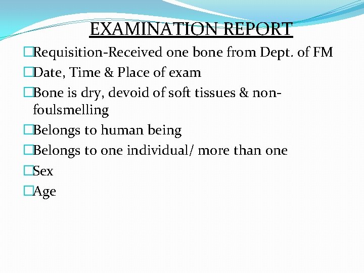 EXAMINATION REPORT �Requisition-Received one bone from Dept. of FM �Date, Time & Place of