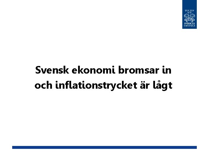 Svensk ekonomi bromsar in och inflationstrycket är lågt 
