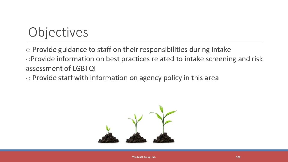 Objectives o Provide guidance to staff on their responsibilities during intake o. Provide information