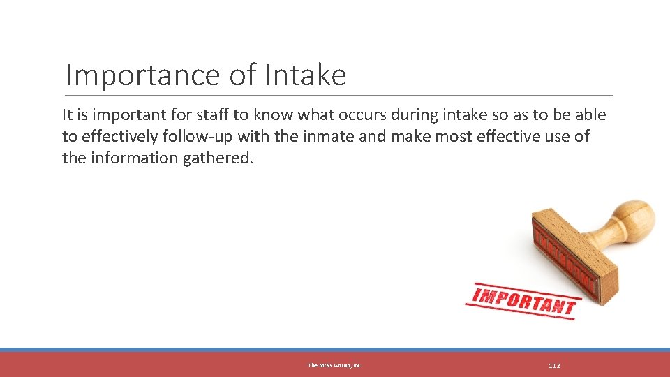 Importance of Intake It is important for staff to know what occurs during intake