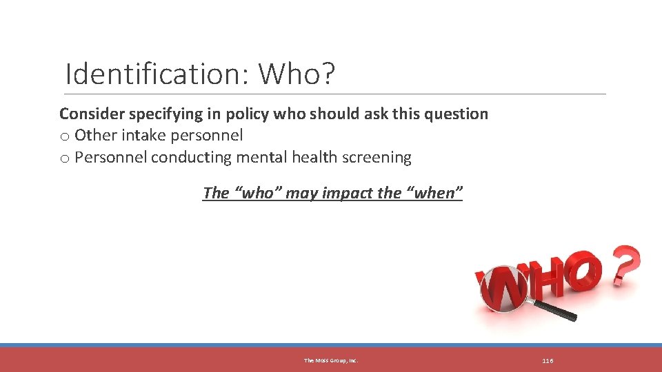 Identification: Who? Consider specifying in policy who should ask this question o Other intake