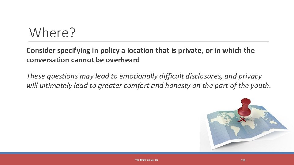 Where? Consider specifying in policy a location that is private, or in which the