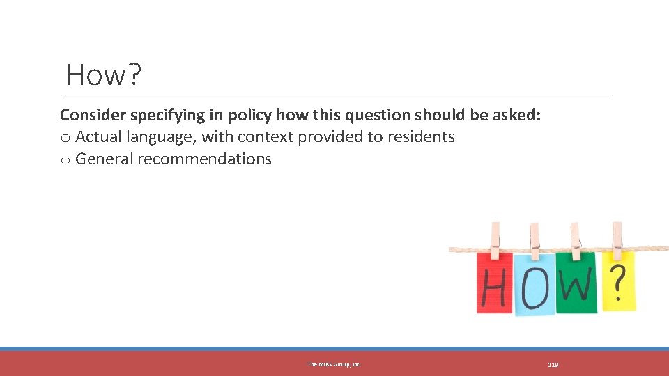 How? Consider specifying in policy how this question should be asked: o Actual language,
