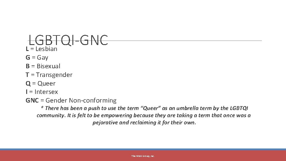 LGBTQI-GNC L = Lesbian G = Gay B = Bisexual T = Transgender Q