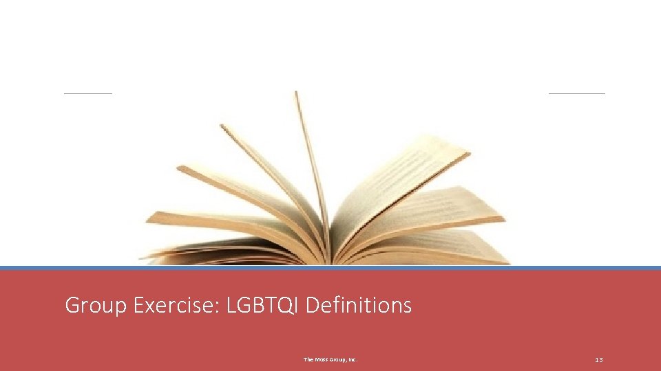 Group Exercise: LGBTQI Definitions The Moss Group, Inc. 13 