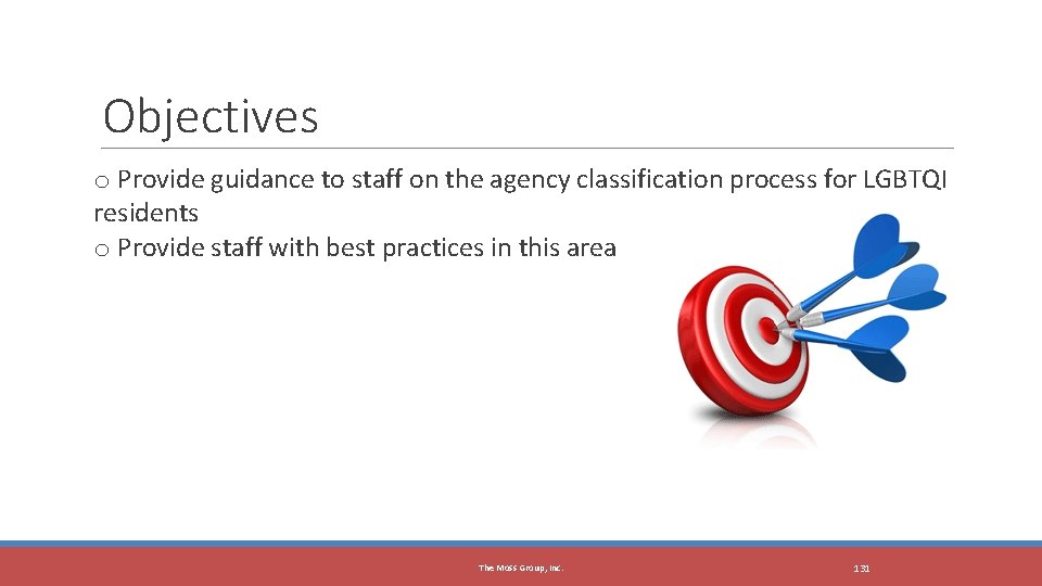 Objectives o Provide guidance to staff on the agency classification process for LGBTQI residents