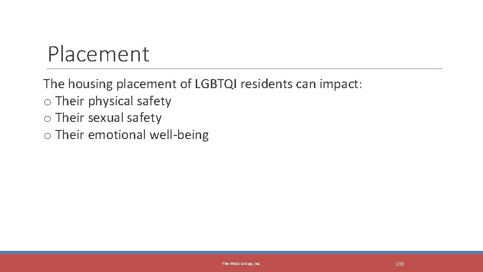 Placement The housing placement of LGBTQI residents can impact: o Their physical safety o