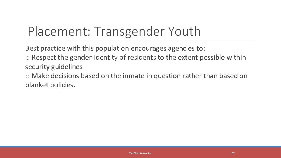 Placement: Transgender Youth Best practice with this population encourages agencies to: o Respect the