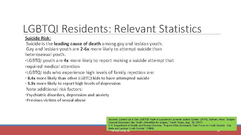 16 LGBTQI Residents: Relevant Statistics Suicide Risk: Suicide is the leading cause of death