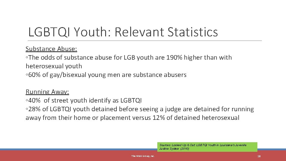 18 LGBTQI Youth: Relevant Statistics Substance Abuse: ◦The odds of substance abuse for LGB