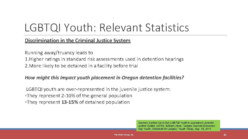 20 LGBTQI Youth: Relevant Statistics Discrimination in the Criminal Justice System Running away/truancy leads