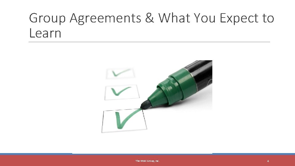 Group Agreements & What You Expect to Learn The Moss Group, Inc. 4 