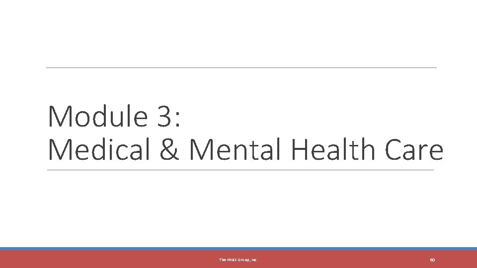 Module 3: Medical & Mental Health Care The Moss Group, Inc. 60 