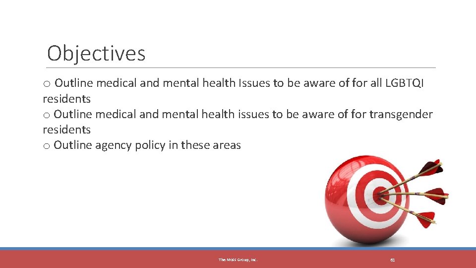 The Moss Group, Inc. Objectives o Outline medical and mental health Issues to be