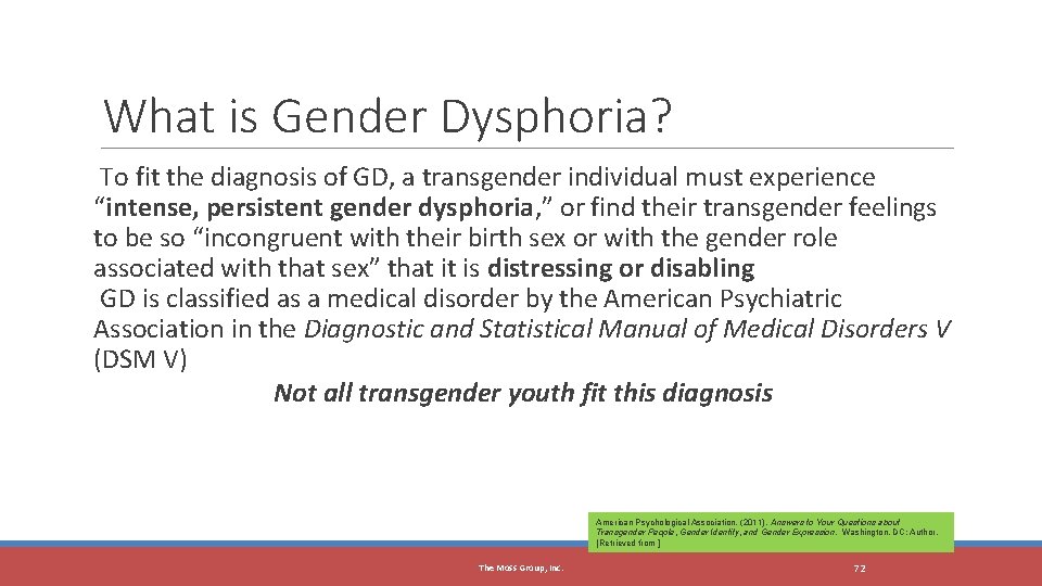 The Moss Group, Inc. What is Gender Dysphoria? To fit the diagnosis of GD,