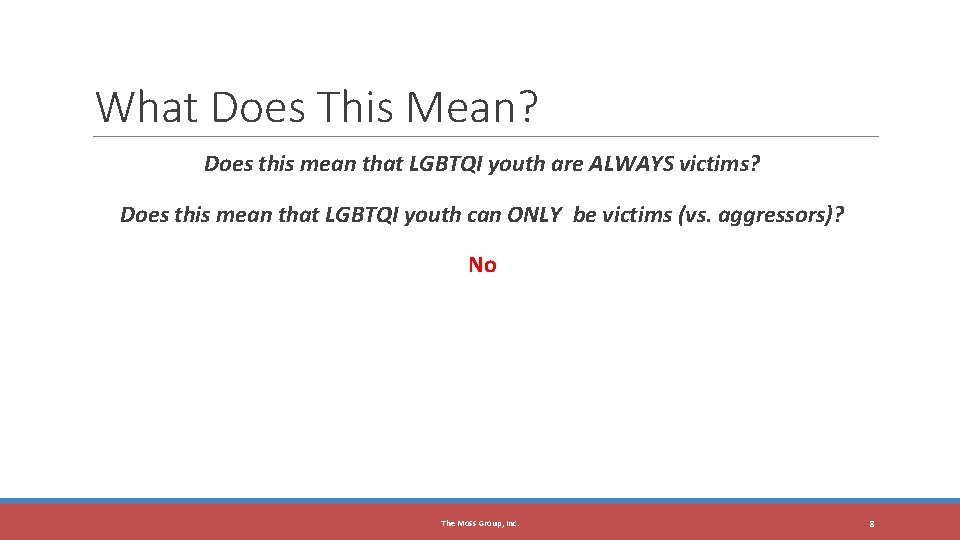 8 What Does This Mean? Does this mean that LGBTQI youth are ALWAYS victims?