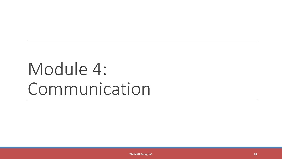 Module 4: Communication The Moss Group, Inc. 88 