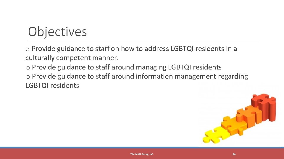 Objectives o Provide guidance to staff on how to address LGBTQI residents in a