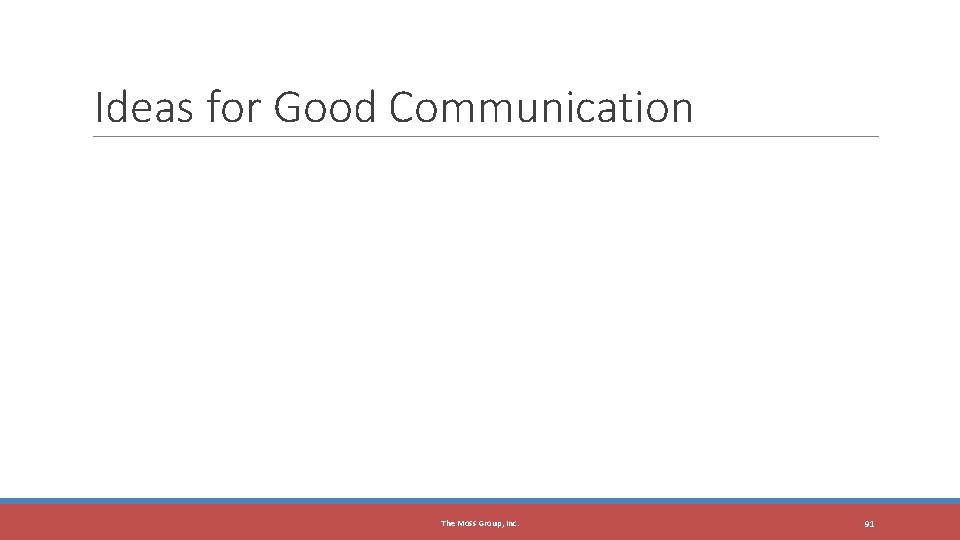 Ideas for Good Communication The Moss Group, Inc. 91 