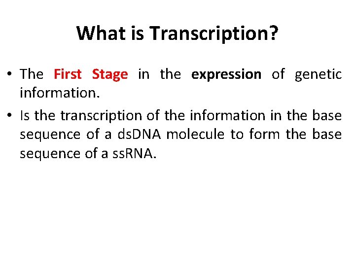 What is Transcription? • The First Stage in the expression of genetic information. •
