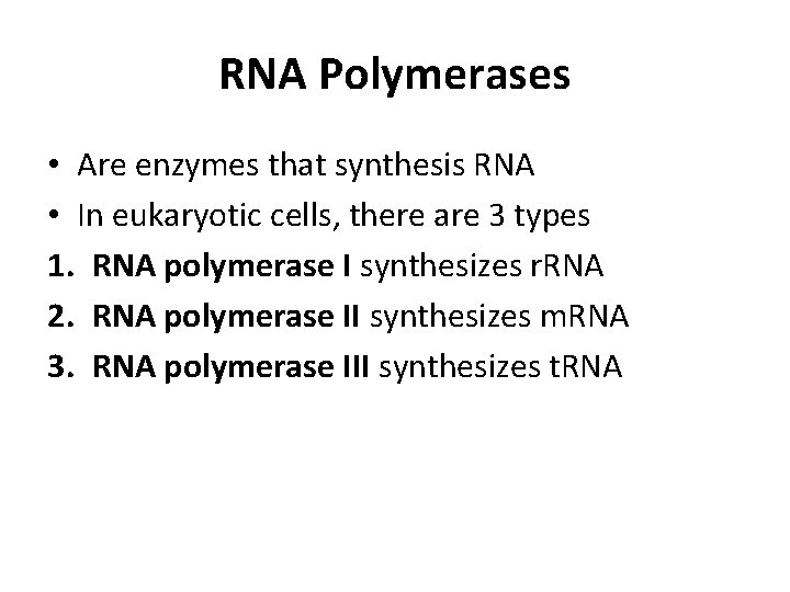 RNA Polymerases • Are enzymes that synthesis RNA • In eukaryotic cells, there are