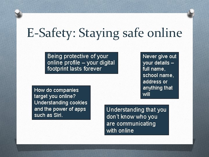 E-Safety: Staying safe online Being protective of your online profile – your digital footprint
