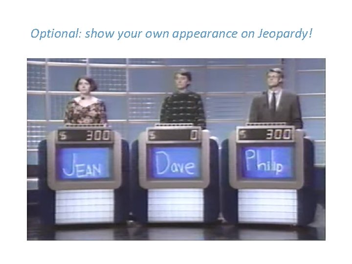 Optional: show your own appearance on Jeopardy! 