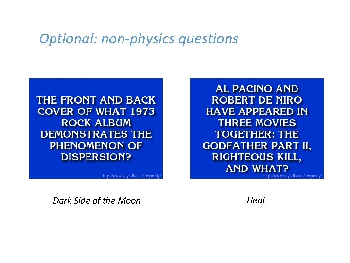 Optional: non-physics questions Dark Side of the Moon Heat 