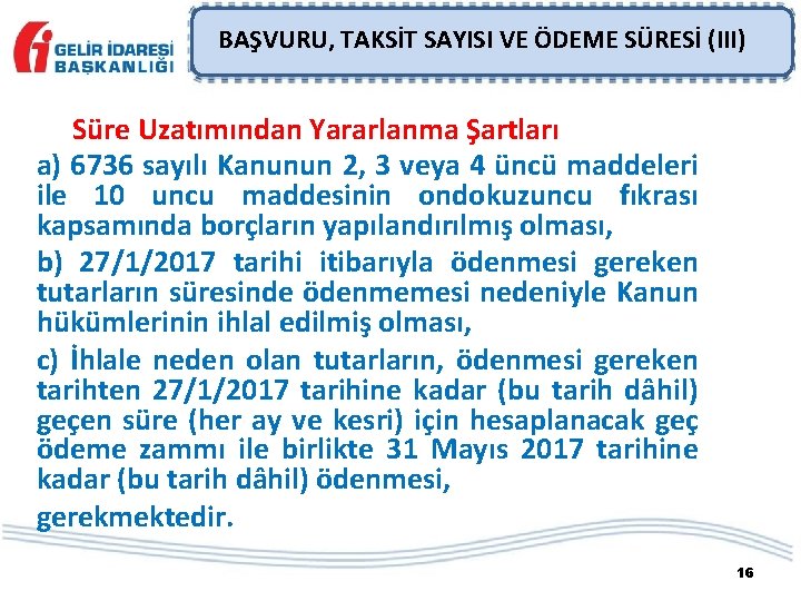 BAŞVURU, TAKSİT SAYISI VE ÖDEME SÜRESİ (III) Süre Uzatımından Yararlanma Şartları a) 6736 sayılı