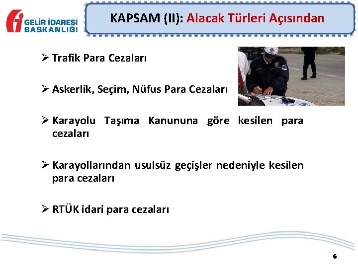 KAPSAM (II): Alacak Türleri Açısından Ø Trafik Para Cezaları Ø Askerlik, Seçim, Nüfus Para