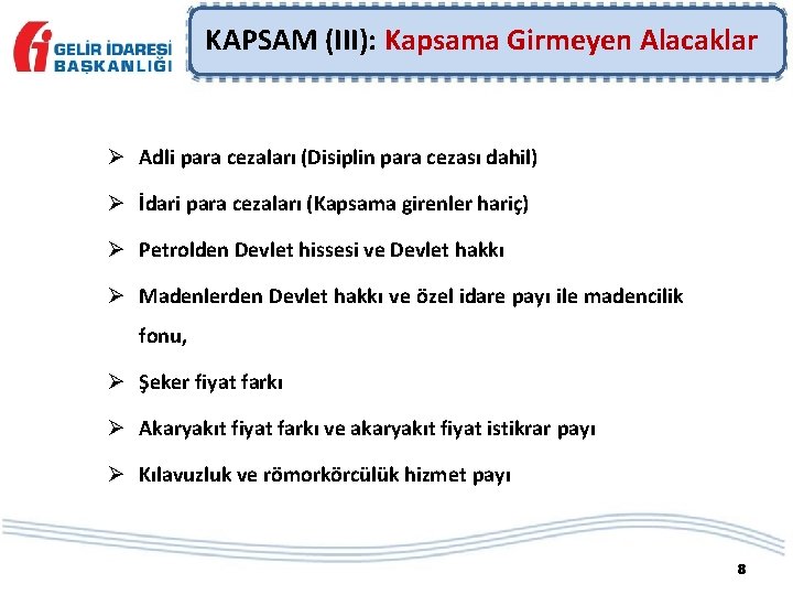 KAPSAM (III): Kapsama Girmeyen Alacaklar Ø Adli para cezaları (Disiplin para cezası dahil) Ø