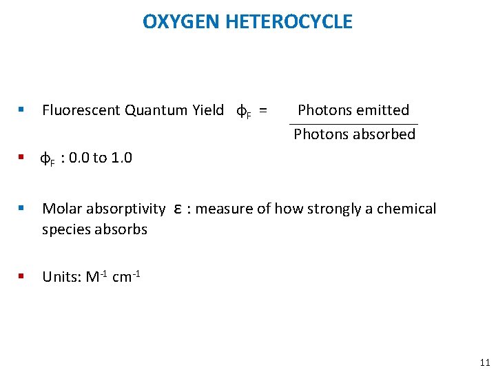OXYGEN HETEROCYCLE § Fluorescent Quantum Yield φF = Photons emitted Photons absorbed § φF