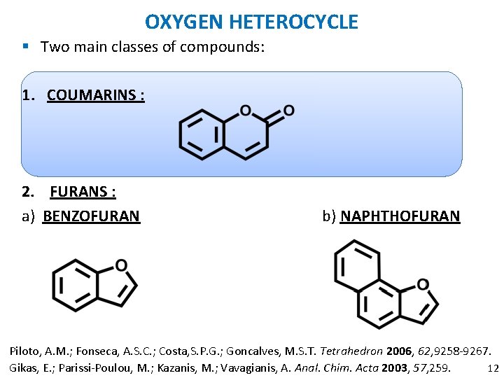 OXYGEN HETEROCYCLE § Two main classes of compounds: 1. COUMARINS : 2. FURANS :