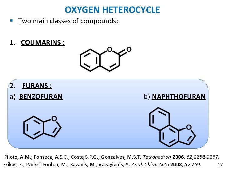 OXYGEN HETEROCYCLE § Two main classes of compounds: 1. COUMARINS : 2. FURANS :