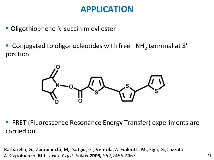 APPLICATION § Oligothiophene N-succinimidyl ester § Conjugated to oligonucleotides with free –NH 2 terminal