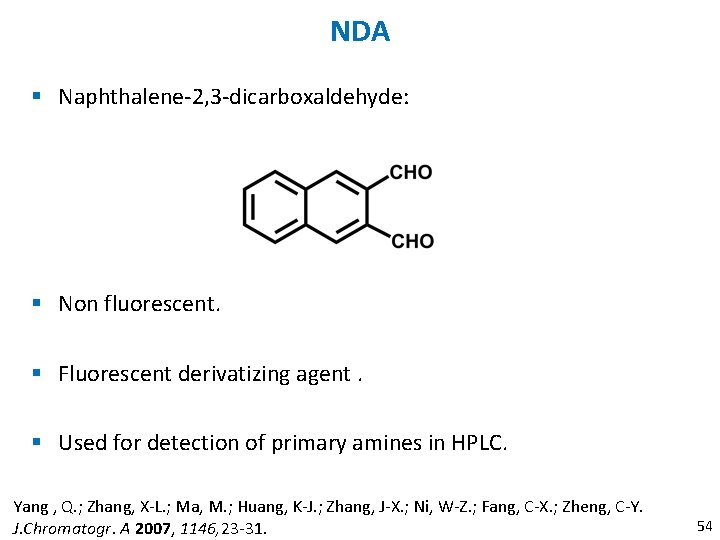 NDA § Naphthalene-2, 3 -dicarboxaldehyde: § Non fluorescent. § Fluorescent derivatizing agent. § Used