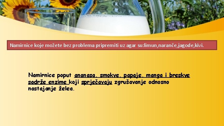 Namirnice koje možete bez problema pripremiti uz agar su: limun, naranče, jagode, kivi. Namirnice