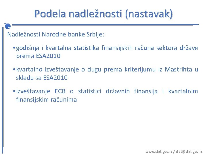 Podela nadležnosti (nastavak) Nadležnosti Narodne banke Srbije: • godišnja i kvartalna statistika finansijskih računa