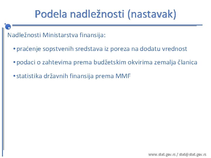 Podela nadležnosti (nastavak) Nadležnosti Ministarstva finansija: • praćenje sopstvenih sredstava iz poreza na dodatu