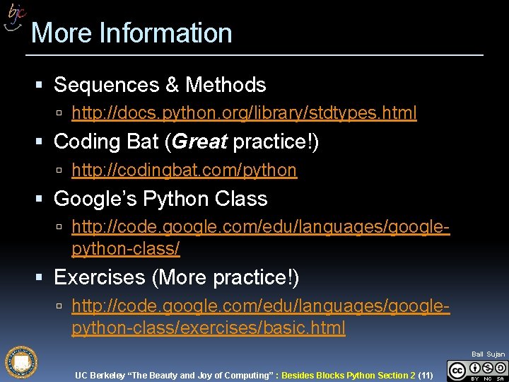 More Information Sequences & Methods http: //docs. python. org/library/stdtypes. html Coding Bat (Great practice!) More Information Sequences & Methods http: //docs. python. org/library/stdtypes. html Coding Bat (Great practice!)