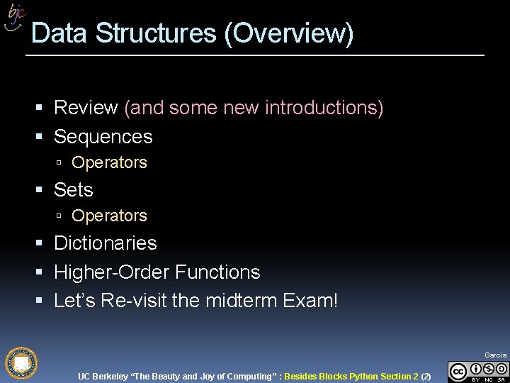 Data Structures (Overview) Review (and some new introductions) Sequences Operators Sets Operators Dictionaries Higher-Order Data Structures (Overview) Review (and some new introductions) Sequences Operators Sets Operators Dictionaries Higher-Order